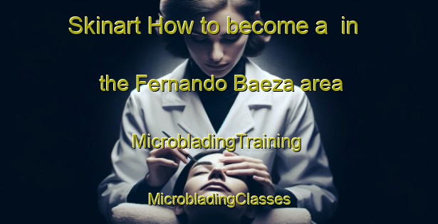 Skinart How to become a  in the Fernando Baeza area | #MicrobladingTraining #MicrobladingClasses #SkinartTraining-Mexico