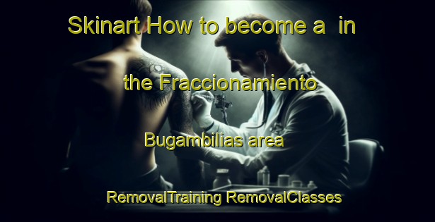 Skinart How to become a  in the Fraccionamiento Bugambilias area | #RemovalTraining #RemovalClasses #SkinartTraining-Mexico