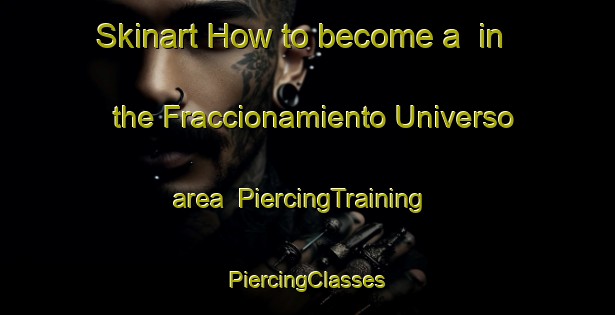 Skinart How to become a  in the Fraccionamiento Universo area | #PiercingTraining #PiercingClasses #SkinartTraining-Mexico