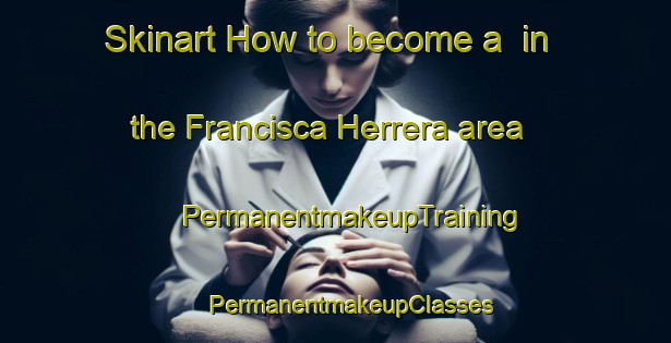 Skinart How to become a  in the Francisca Herrera area | #PermanentmakeupTraining #PermanentmakeupClasses #SkinartTraining-Mexico