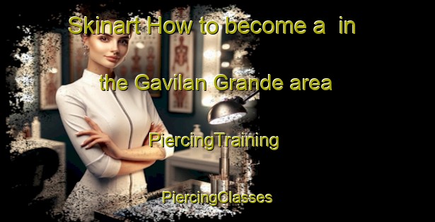 Skinart How to become a  in the Gavilan Grande area | #PiercingTraining #PiercingClasses #SkinartTraining-Mexico