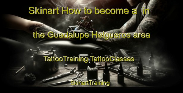 Skinart How to become a  in the Guadalupe Helgueros area | #TattooTraining #TattooClasses #SkinartTraining-Mexico