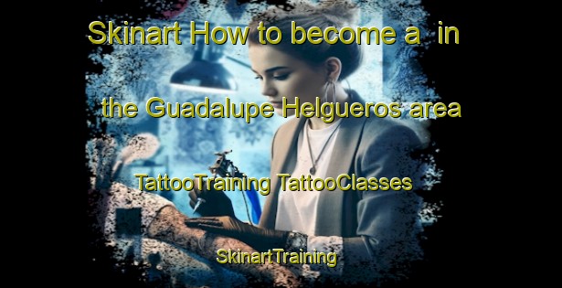 Skinart How to become a  in the Guadalupe Helgueros area | #TattooTraining #TattooClasses #SkinartTraining-Mexico