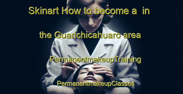 Skinart How to become a  in the Guarichicahuaro area | #PermanentmakeupTraining #PermanentmakeupClasses #SkinartTraining-Mexico