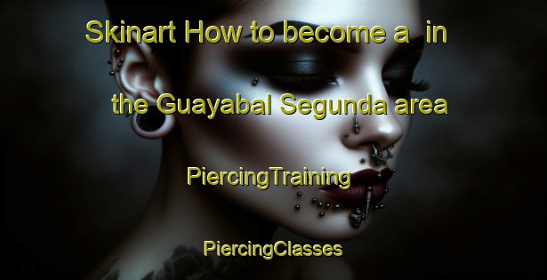 Skinart How to become a  in the Guayabal Segunda area | #PiercingTraining #PiercingClasses #SkinartTraining-Mexico