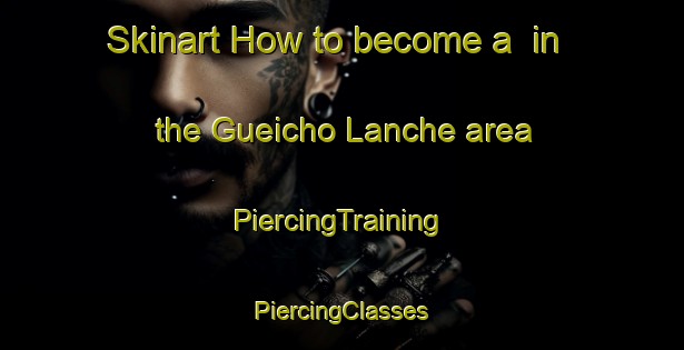 Skinart How to become a  in the Gueicho Lanche area | #PiercingTraining #PiercingClasses #SkinartTraining-Mexico