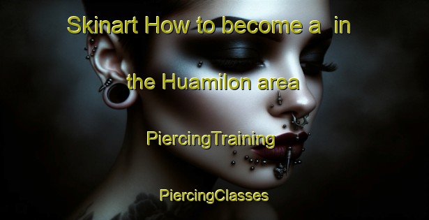 Skinart How to become a  in the Huamilon area | #PiercingTraining #PiercingClasses #SkinartTraining-Mexico