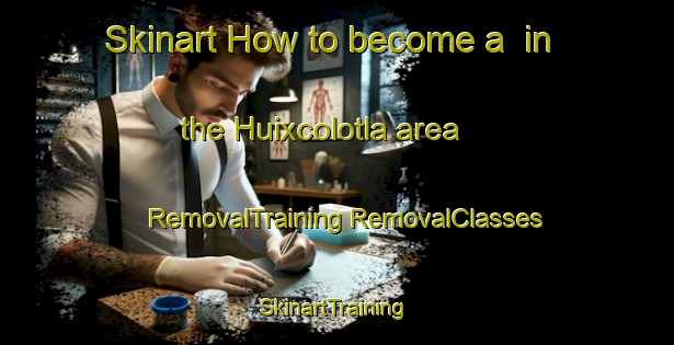 Skinart How to become a  in the Huixcolotla area | #RemovalTraining #RemovalClasses #SkinartTraining-Mexico