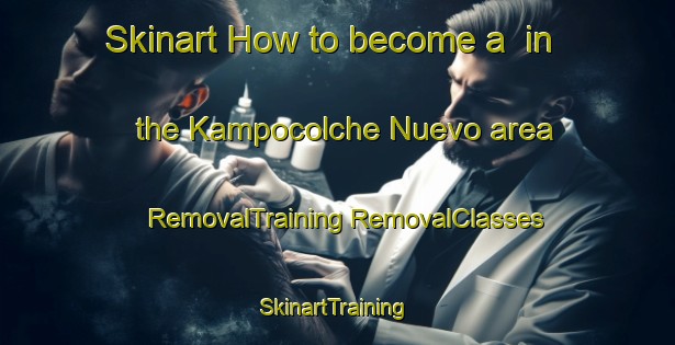 Skinart How to become a  in the Kampocolche Nuevo area | #RemovalTraining #RemovalClasses #SkinartTraining-Mexico