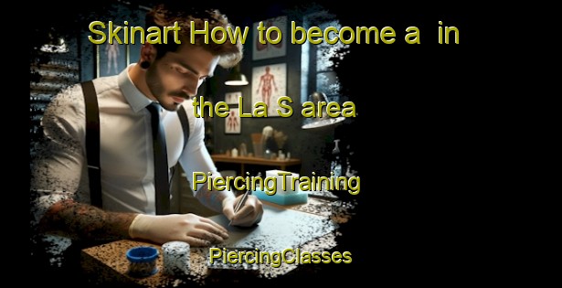 Skinart How to become a  in the La S area | #PiercingTraining #PiercingClasses #SkinartTraining-Mexico