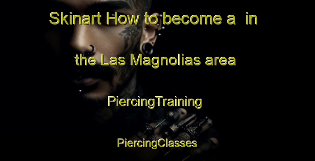 Skinart How to become a  in the Las Magnolias area | #PiercingTraining #PiercingClasses #SkinartTraining-Mexico