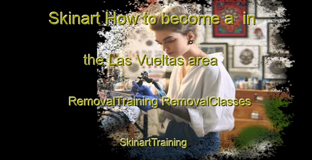 Skinart How to become a  in the Las Vueltas area | #RemovalTraining #RemovalClasses #SkinartTraining-Mexico