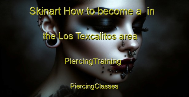 Skinart How to become a  in the Los Texcalitos area | #PiercingTraining #PiercingClasses #SkinartTraining-Mexico