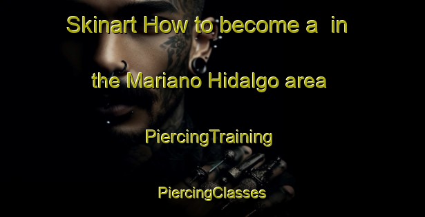 Skinart How to become a  in the Mariano Hidalgo area | #PiercingTraining #PiercingClasses #SkinartTraining-Mexico