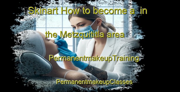 Skinart How to become a  in the Metzquititla area | #PermanentmakeupTraining #PermanentmakeupClasses #SkinartTraining-Mexico