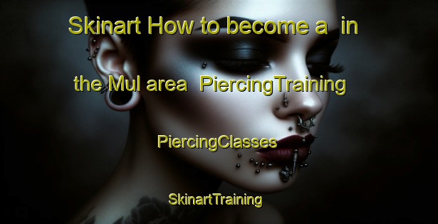 Skinart How to become a  in the Mul area | #PiercingTraining #PiercingClasses #SkinartTraining-Mexico