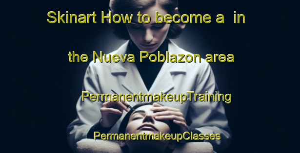 Skinart How to become a  in the Nueva Poblazon area | #PermanentmakeupTraining #PermanentmakeupClasses #SkinartTraining-Mexico