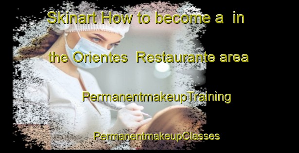 Skinart How to become a  in the Orientes  Restaurante area | #PermanentmakeupTraining #PermanentmakeupClasses #SkinartTraining-Mexico