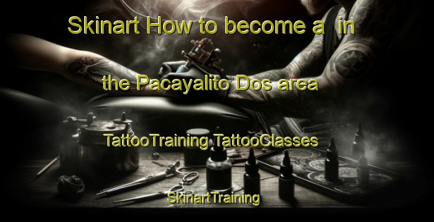 Skinart How to become a  in the Pacayalito Dos area | #TattooTraining #TattooClasses #SkinartTraining-Mexico