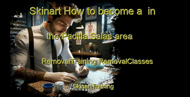 Skinart How to become a  in the Padilla Salas area | #RemovalTraining #RemovalClasses #SkinartTraining-Mexico