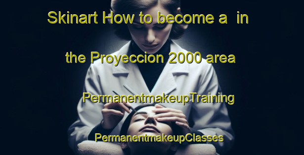 Skinart How to become a  in the Proyeccion 2000 area | #PermanentmakeupTraining #PermanentmakeupClasses #SkinartTraining-Mexico