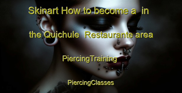 Skinart How to become a  in the Quichule  Restaurante area | #PiercingTraining #PiercingClasses #SkinartTraining-Mexico