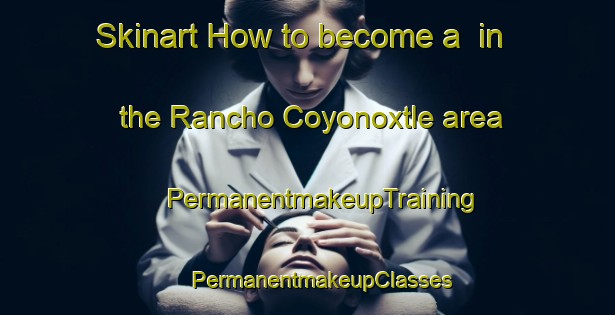 Skinart How to become a  in the Rancho Coyonoxtle area | #PermanentmakeupTraining #PermanentmakeupClasses #SkinartTraining-Mexico