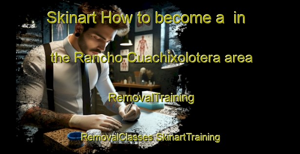 Skinart How to become a  in the Rancho Cuachixolotera area | #RemovalTraining #RemovalClasses #SkinartTraining-Mexico