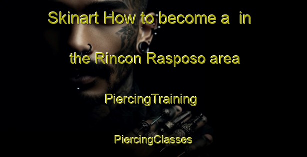 Skinart How to become a  in the Rincon Rasposo area | #PiercingTraining #PiercingClasses #SkinartTraining-Mexico