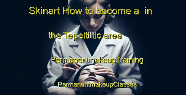 Skinart How to become a  in the Tepeltiltic area | #PermanentmakeupTraining #PermanentmakeupClasses #SkinartTraining-Mexico