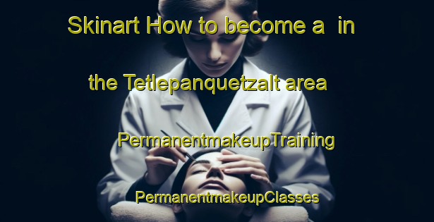 Skinart How to become a  in the Tetlepanquetzalt area | #PermanentmakeupTraining #PermanentmakeupClasses #SkinartTraining-Mexico