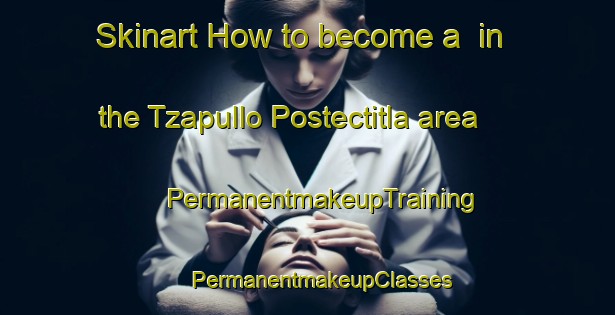 Skinart How to become a  in the Tzapullo Postectitla area | #PermanentmakeupTraining #PermanentmakeupClasses #SkinartTraining-Mexico