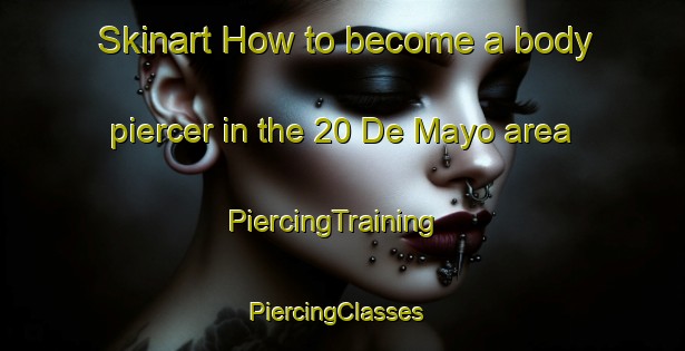 Skinart How to become a body piercer in the 20 De Mayo area | PiercingTraining | PiercingClasses | SkinartTraining-Mexico