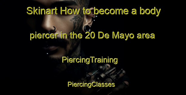 Skinart How to become a body piercer in the 20 De Mayo area | PiercingTraining | PiercingClasses | SkinartTraining-Mexico
