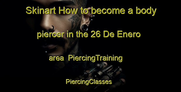Skinart How to become a body piercer in the 26 De Enero area | PiercingTraining | PiercingClasses | SkinartTraining-Mexico