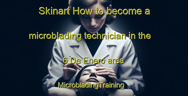 Skinart How to become a microblading technician in the 6 De Enero area | MicrobladingTraining | MicrobladingClasses | SkinartTraining-Mexico