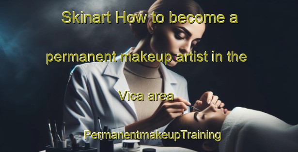 Skinart How to become a permanent makeup artist in the Vica area | PermanentmakeupTraining | PermanentmakeupClasses | SkinartTraining-Mexico