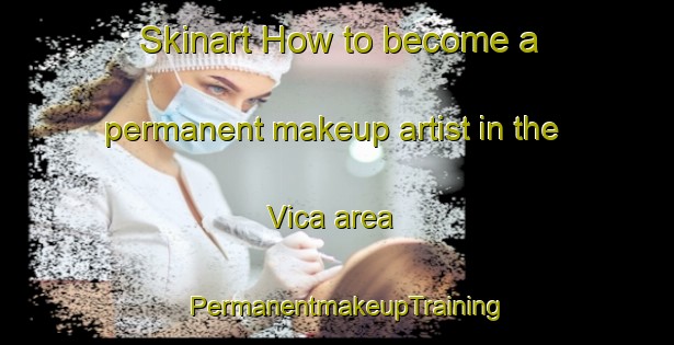 Skinart How to become a permanent makeup artist in the Vica area | PermanentmakeupTraining | PermanentmakeupClasses | SkinartTraining-Mexico