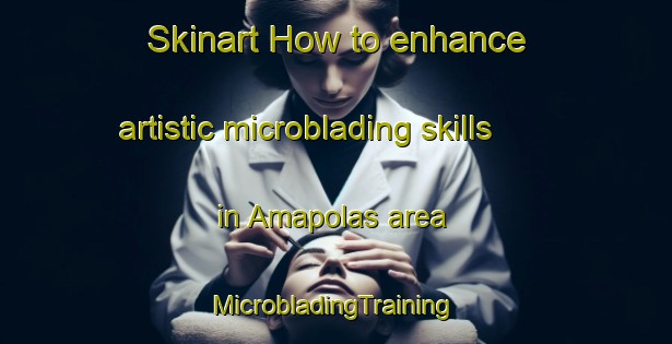 Skinart How to enhance artistic microblading skills in Amapolas area | #MicrobladingTraining #MicrobladingClasses #SkinartTraining-Mexico