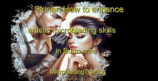 Skinart How to enhance artistic microblading skills in Burro area | #MicrobladingTraining #MicrobladingClasses #SkinartTraining-Mexico