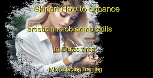 Skinart How to enhance artistic microblading skills in Duras area | #MicrobladingTraining #MicrobladingClasses #SkinartTraining-Mexico