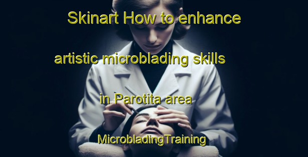 Skinart How to enhance artistic microblading skills in Parotita area | #MicrobladingTraining #MicrobladingClasses #SkinartTraining-Mexico