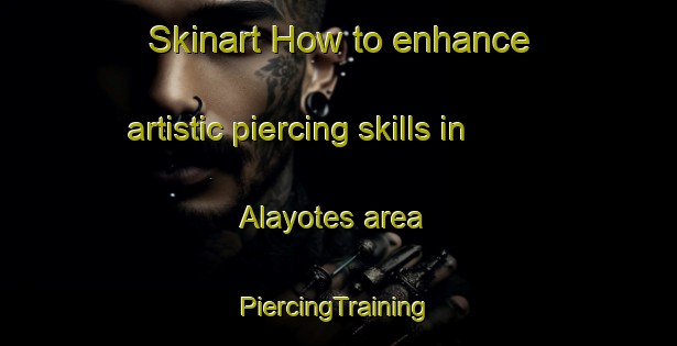 Skinart How to enhance artistic piercing skills in Alayotes area | #PiercingTraining #PiercingClasses #SkinartTraining-Mexico