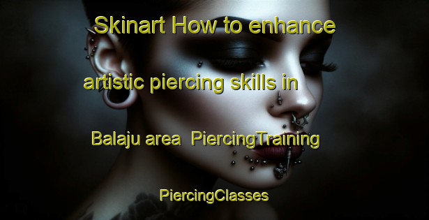 Skinart How to enhance artistic piercing skills in Balaju area | #PiercingTraining #PiercingClasses #SkinartTraining-Mexico