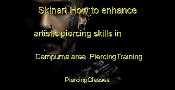 Skinart How to enhance artistic piercing skills in Campuma area | #PiercingTraining #PiercingClasses #SkinartTraining-Mexico