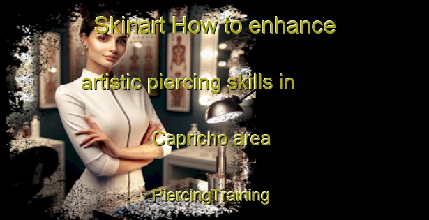 Skinart How to enhance artistic piercing skills in Capricho area | #PiercingTraining #PiercingClasses #SkinartTraining-Mexico