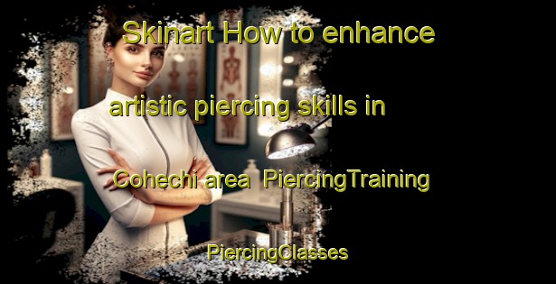 Skinart How to enhance artistic piercing skills in Cohechi area | #PiercingTraining #PiercingClasses #SkinartTraining-Mexico