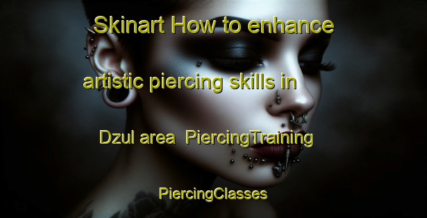 Skinart How to enhance artistic piercing skills in Dzul area | #PiercingTraining #PiercingClasses #SkinartTraining-Mexico