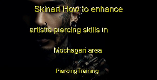 Skinart How to enhance artistic piercing skills in Mochagari area | #PiercingTraining #PiercingClasses #SkinartTraining-Mexico