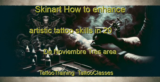 Skinart How to enhance artistic tattoo skills in 20 De Noviembre Tres area | TattooTraining | TattooClasses | SkinartTraining-Mexico